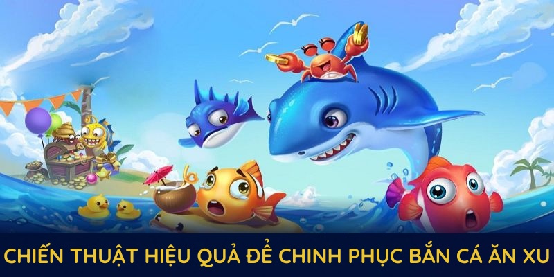 Chiến thuật hiệu quả để chinh phục bắn cá ăn xu và nhận thưởng lớn tại SHBET